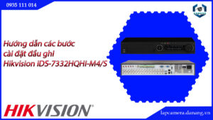 huong-dan-cac-buoc-cai-dat-dau-ghi-hikvision-ids-7332hqhi-m4-s-16