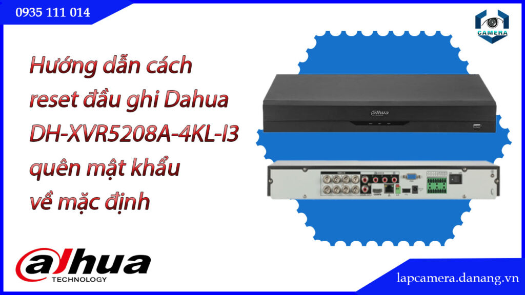 cach-reset-dau-ghi-dahua-dh-xvr5208a-4kl-i3-quen-mat-khau-ve-mac-dinh-1