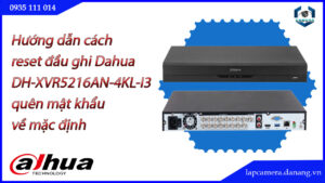cach-reset-dau-ghi-dahua-dh-xvr5216an-4kl-i3-quen-mat-khau-ve-mac-dinh-1