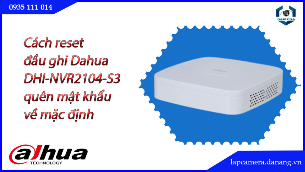 cach-reset-dau-ghi-dahua-dhi-nvr2104-s3-quen-mat-khau-ve-mac-dinh-1