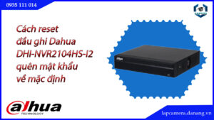 cach-reset-dau-ghi-dahua-dhi-nvr2104hs-i2-quen-mat-khau-ve-mac-dinh-1