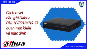 cach-reset-dau-ghi-dahua-dhi-nvr2104hs-s3-quen-mat-khau-ve-mac-dinh-1