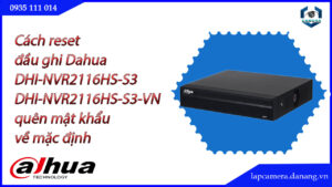 cach-reset-dau-ghi-dahua-dhi-nvr2116hs-s3-dhi-nvr2116hs-s3-vn-quen-mat-khau-ve-mac-dinh-1