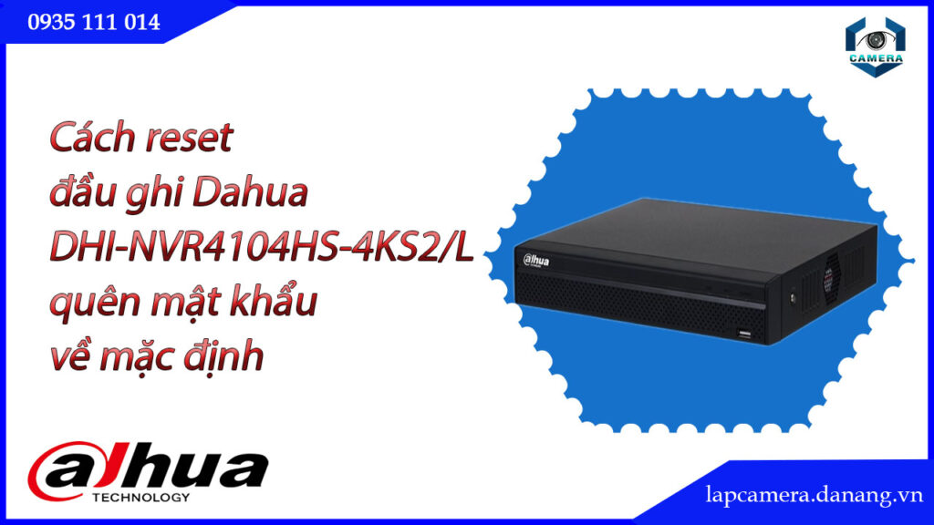 cach-reset-dau-ghi-dahua-dhi-nvr4104hs-4ks2-l-quen-mat-khau-ve-mac-dinh-1
