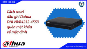 cach-reset-dau-ghi-dahua-dhi-nvr4232-4ks3-quen-mat-khau-ve-mac-dinh.lapcamera.danang.vn-1