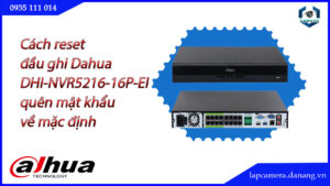 cach-reset-dau-ghi-dahua-dhi-nvr5216-16p-ei-quen-mat-khau-ve-mac-dinh.lapcamera.danang.vn-1