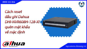 cach-reset-dau-ghi-dahua-dhi-nvr608h-128-xi-quen-mat-khau-ve-mac-dinh.lapcamera.danang.vn-1