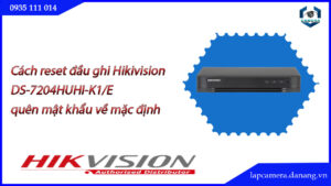 cach-reset-dau-ghi-hikivision-ds-7204huhi-k1-e-quen-mat-khau-ve-mac-dinh-.lapcamera.danang.vn-0000