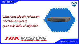 cach-reset-dau-ghi-hikivision-ids-7204huhi-m1-e-quen-mat-khau-ve-mac-dinh-.lapcamera.danang.vn-000