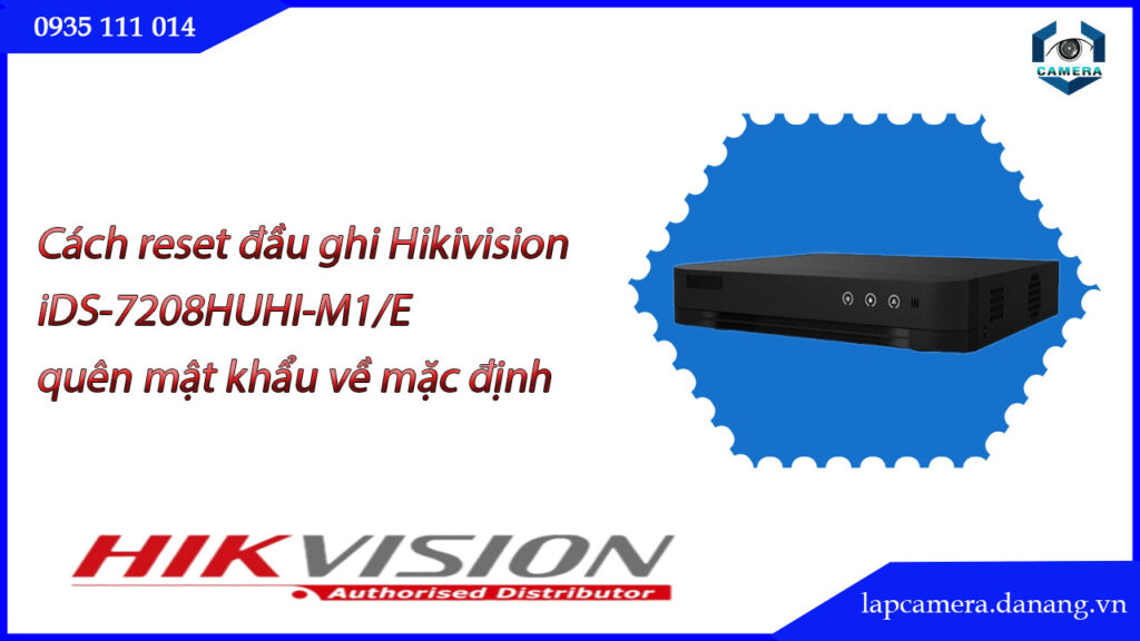 cach-reset-dau-ghi-hikivision-ids-7208huhi-m1-e-quen-mat-khau-ve-mac-dinh-.lapcamera.danang.vn-00