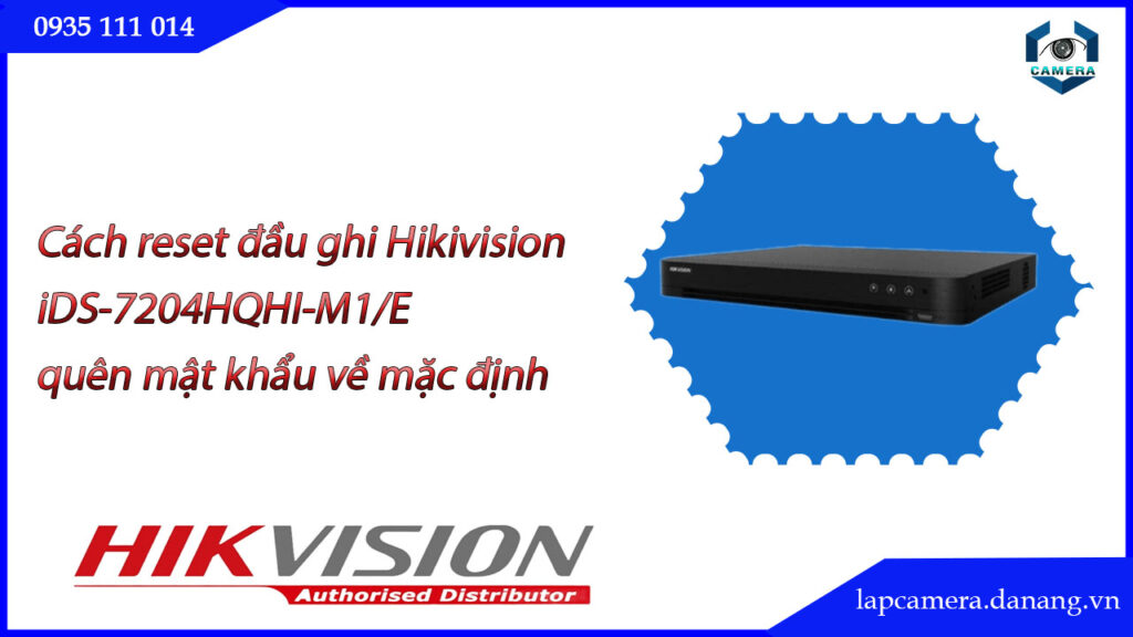 cach-reset-dau-ghi-hikivisioni-ds-7204hqhi-m1-e-quen-mat-khau-ve-mac-dinh-.lapcamera.danang.vn-00