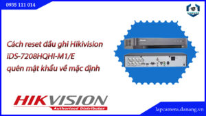 cach-reset-dau-ghi-hikivisioni-ds-7208hqhi-m1-e-quen-mat-khau-ve-mac-dinh-.lapcamera.danang.vn-00