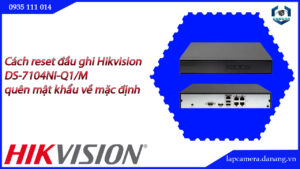 cach-reset-dau-ghi-hikvision-ds-7104ni-q1-m-quen-mat-khau-ve-mac-dinh-22