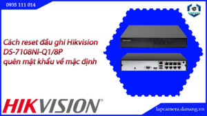 cach-reset-dau-ghi-hikvision-ds-7108ni-q1-8p-quen-mat-khau-ve-mac-dinh-22