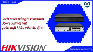 cach-reset-dau-ghi-hikvision-ds-7108ni-q1-m-quen-mat-khau-ve-mac-dinh-232