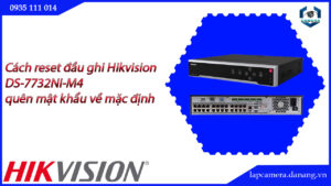 cach-reset-dau-ghi-hikvision-ds-7732ni-m4-quen-mat-khau-ve-mac-dinh-22cach-reset-dau-ghi-hikvision-ds-7732ni-m4-quen-mat-khau-ve-mac-dinh-22