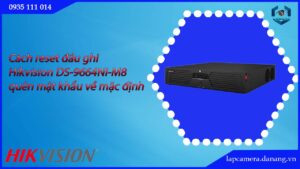 cach-reset-dau-ghi-hikvision-ds-9664ni-m8-quen-mat-khau-ve-mac-dinh