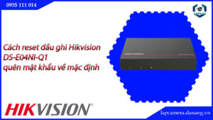 cach-reset-dau-ghi-hikvision-ds-e04ni-q1-quen-mat-khau-ve-mac-dinh-cach-reset-dau-ghi-hikvision-ds-e04ni-q1-quen-mat-khau-ve-mac-dinh-2222
