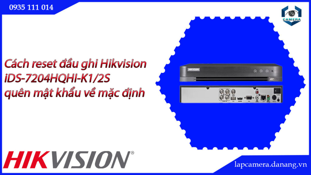 cach-reset-dau-ghi-hikvision-ids-7204hqhi-k1-2s-quen-mat-khau-ve-mac-dinh-22