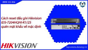 cach-reset-dau-ghi-hikvision-ids-7204hqhi-k1-2s-quen-mat-khau-ve-mac-dinh-22