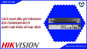 cach-reset-dau-ghi-hikvision-ids-7204hqhi-m1-s-quen-mat-khau-ve-mac-dinh-23