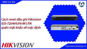 cach-reset-dau-ghi-hikvision-ids-7204huhi-m1-fa-quen-mat-khau-ve-mac-dinh-22