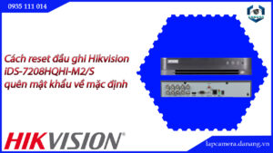 cach-reset-dau-ghi-hikvision-ids-7208hqhi-m2-s-quen-mat-khau-ve-mac-dinh-23
