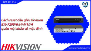 cach-reset-dau-ghi-hikvision-ids-7208huhi-m1-fa-quen-mat-khau-ve-mac-dinh-22