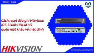 cach-reset-dau-ghi-hikvision-ids-7208huhi-m1-s-quen-mat-khau-ve-mac-dinh-23