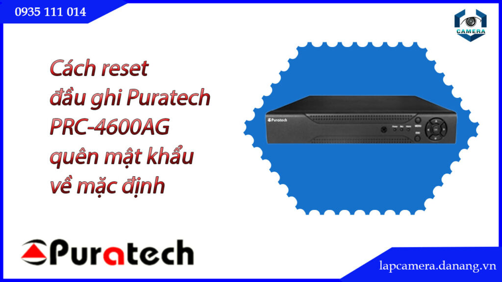 cach-reset-dau-ghi-puratech-prc-4600ag-quen-mat-khau-ve-mac-dinh.lapcamera.danang.vn-01