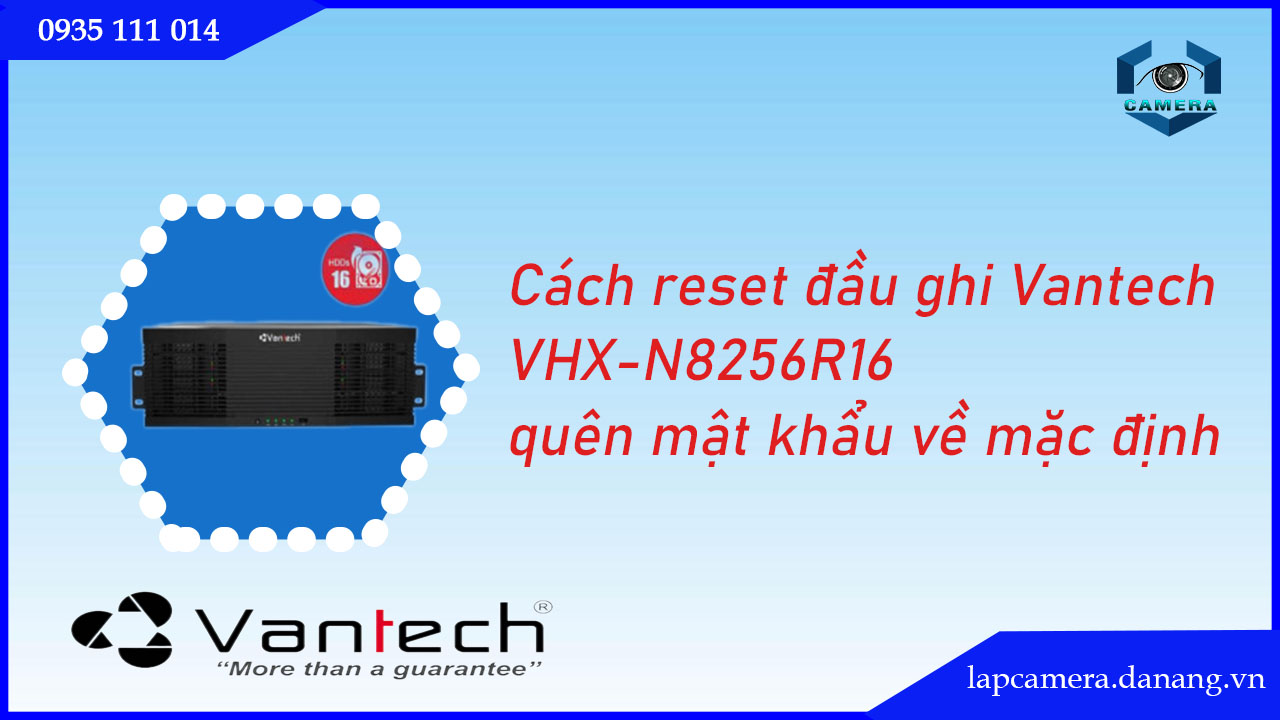 cach-reset-dau-ghi-vantech-vhx-n8256r16-quen-mat-khau-ve-mac-dinh.lapcamera.danang.vn-1