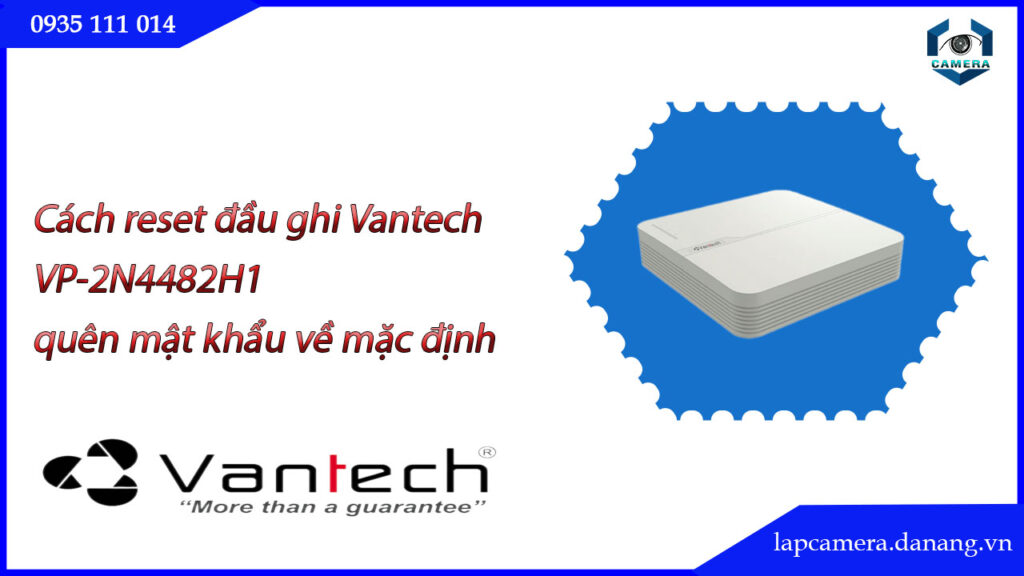 cach-reset-dau-ghi-vantech-vp-2n4482h1-quen-mat-khau-ve-mac-dinh-.lapcamera.danang.vn-0