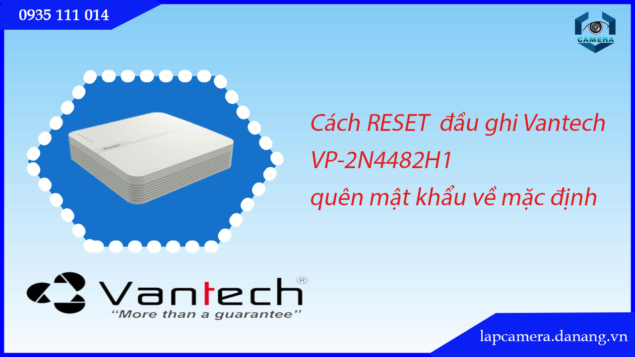 cach-reset-dau-ghi-vantech-vp-2n4482h1-quen-mat-khau-ve-mac-dinh-.lapcamera.danang.vn-1