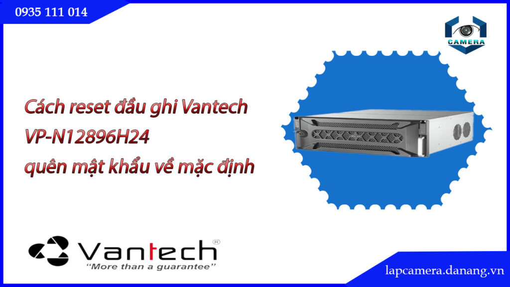 cach-reset-dau-ghi-vantech-vp-n12896h24-quen-mat-khau-ve-mac-dinh-.lapcamera.danang.vn-0