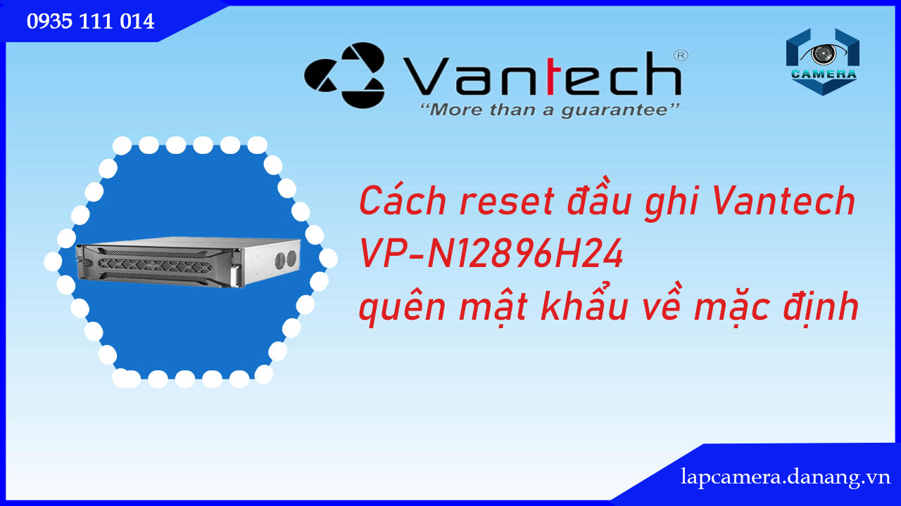 cach-reset-dau-ghi-vantech-vp-n12896h24-quen-mat-khau-ve-mac-dinh-.lapcamera.danang.vn-1