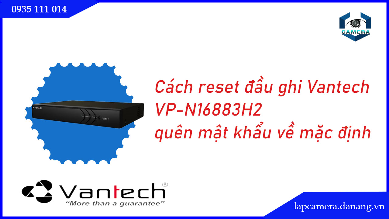 cach-reset-dau-ghi-vantech-vp-n16883h2-quen-mat-khau-ve-mac-dinh-.lapcamera.danang.vn-0001