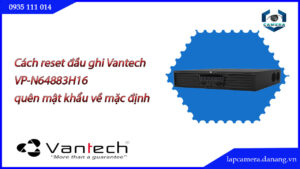 cach-reset-dau-ghi-vantech-vp-n64883h16-quen-mat-khau-ve-mac-dinh-.lapcamera.danang.vn-0000