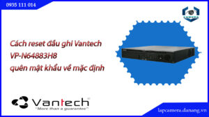 cach-reset-dau-ghi-vantech-vp-n64883h8-quen-mat-khau-ve-mac-dinh-.lapcamera.danang.vn-000