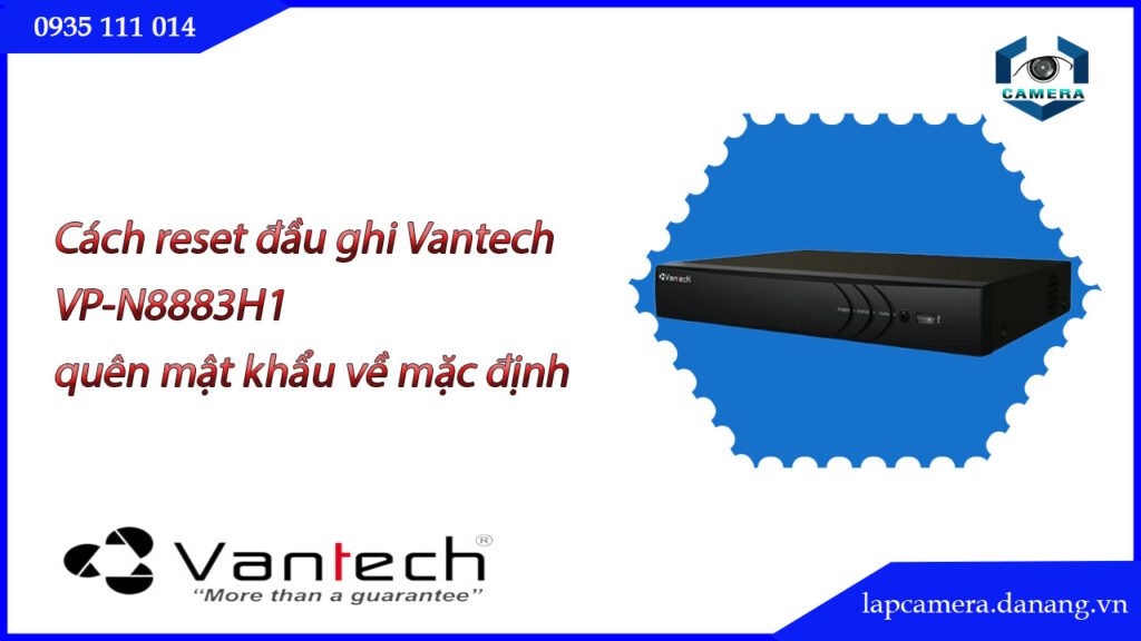 cach-reset-dau-ghi-vantech-vp-n8883h1-quen-mat-khau-ve-mac-dinh.lapcamera.danang.vn-0