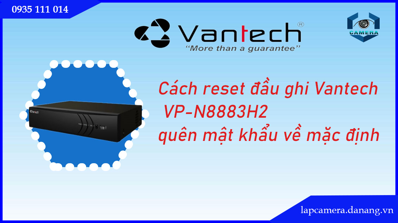 cach-reset-dau-ghi-vantech-vp-n8883h2-quen-mat-khau-ve-mac-dinh-.lapcamera.danang.vn-01