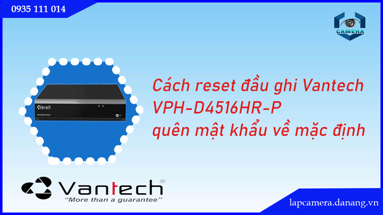 cach-reset-dau-ghi-vantech-vph-d4516hr-p-quen-mat-khau-ve-mac-dinh.lapcamera.danang.vn1