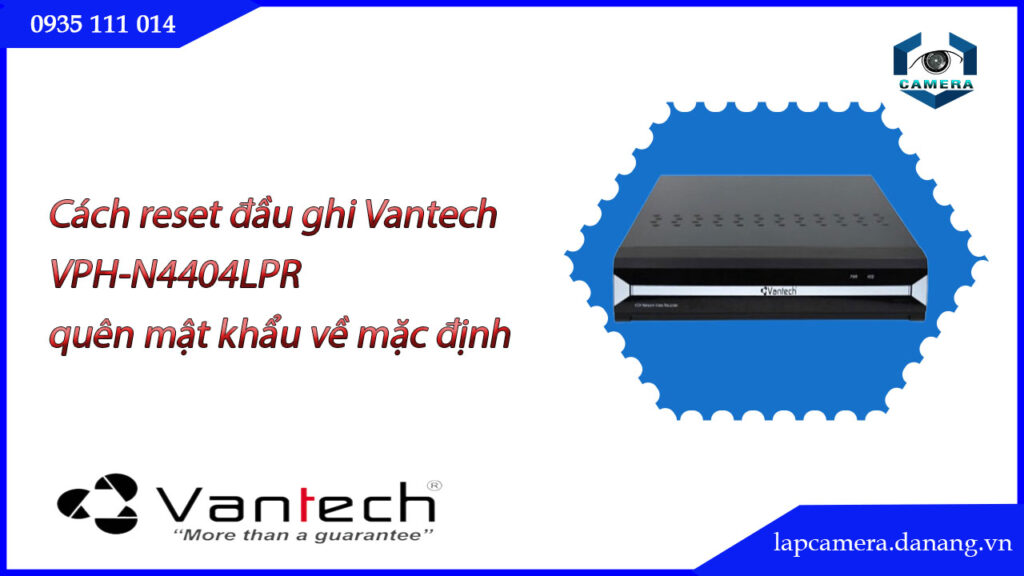 cach-reset-dau-ghi-vantech-vph-n4404lpr-quen-mat-khau-ve-mac-dinh.lapcamera.danang.vn-0