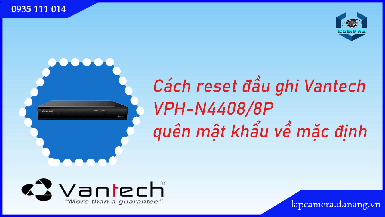 cach-reset-dau-ghi-vantech-vph-n4408-8p-quen-mat-khau-ve-mac-dinh-.lapcamera.danang.vn-1