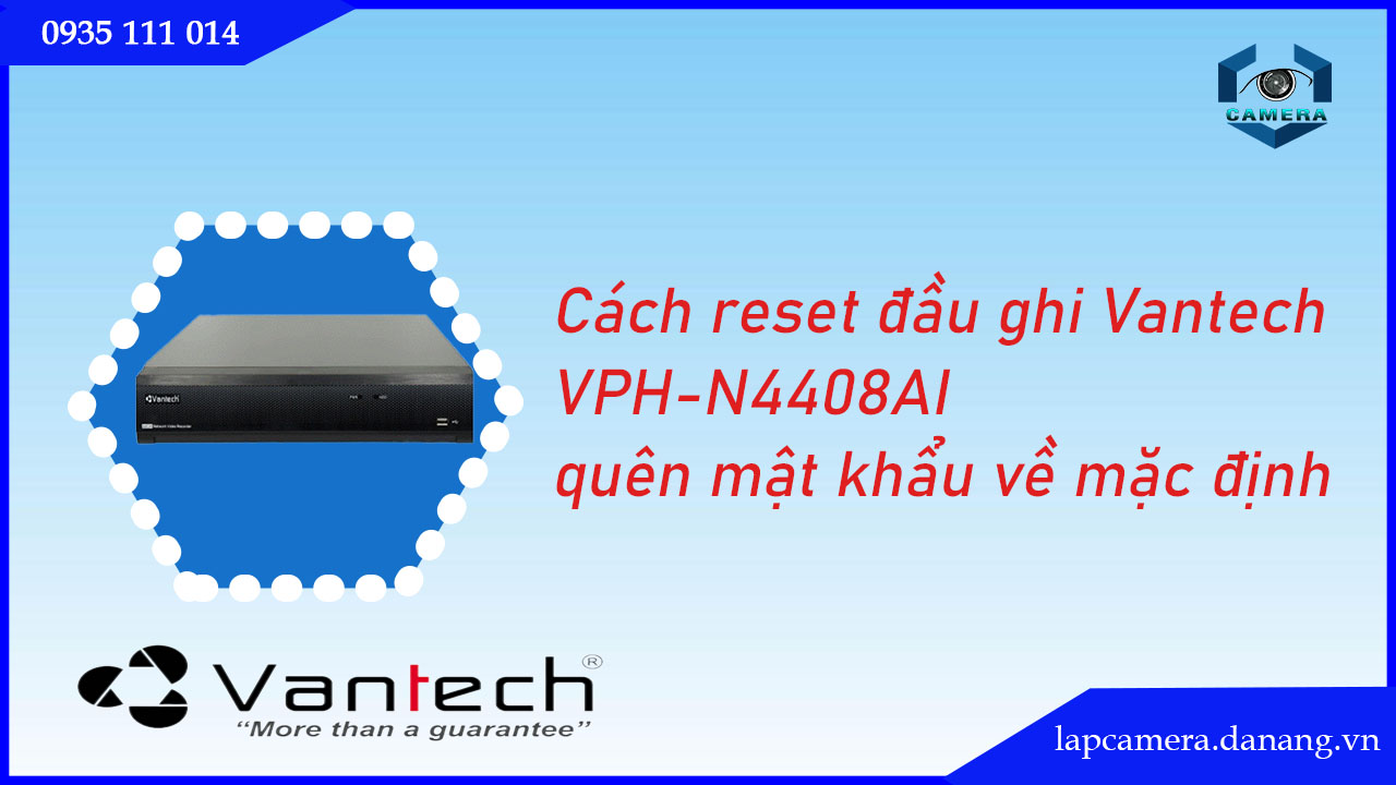 cach-reset-dau-ghi-vantech-vph-n4408ai-quen-mat-khau-ve-mac-dinh.lapcamera.danang.vn-1