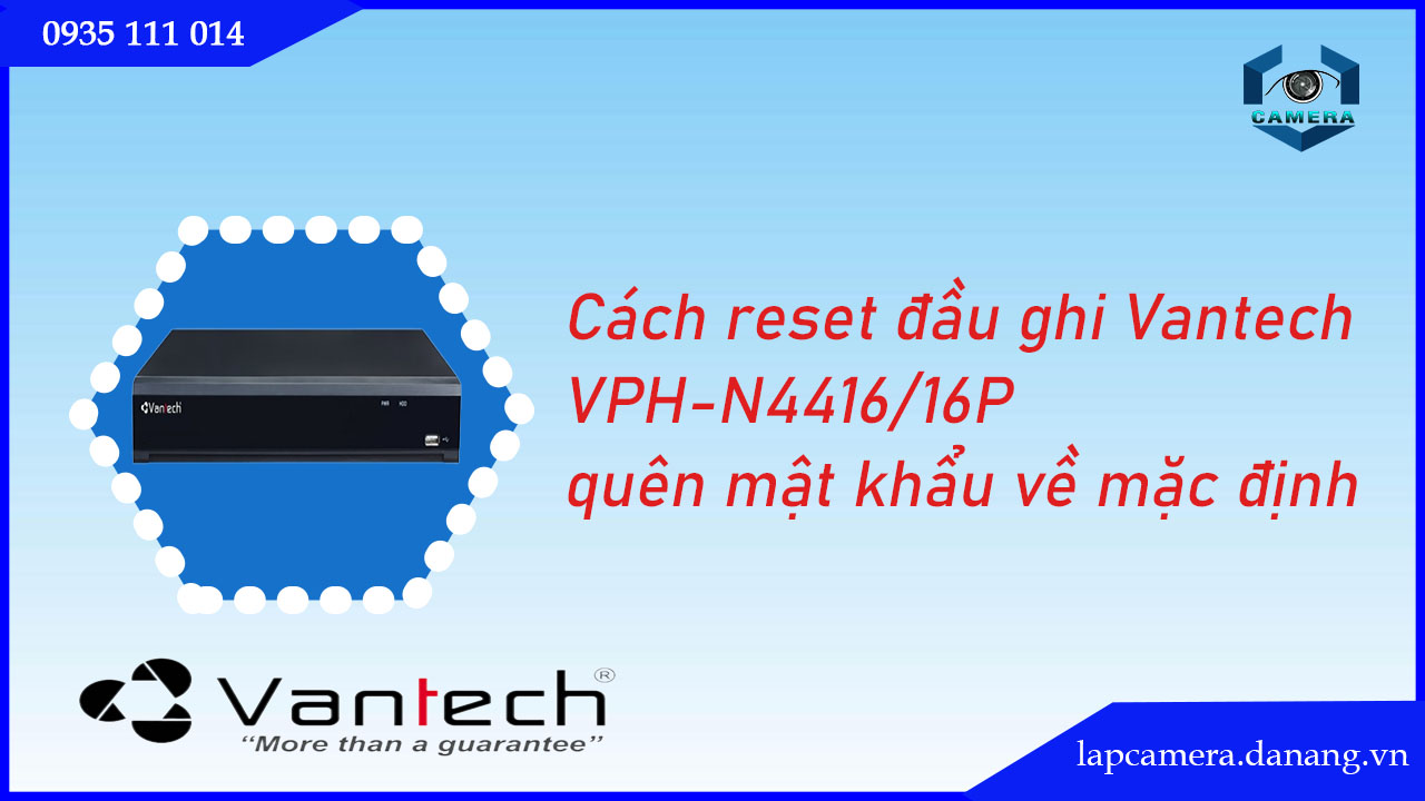 cach-reset-dau-ghi-vantech-vph-n4416-16p-quen-mat-khau-ve-mac-dinh.lapcamera.danang.vn-1