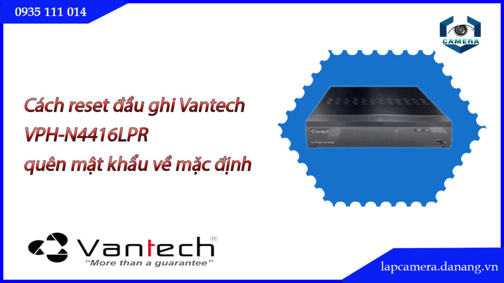 cach-reset-dau-ghi-vantech-vph-n4416lpr-quen-mat-khau-ve-mac-dinh.lapcamera.danang.vn-0