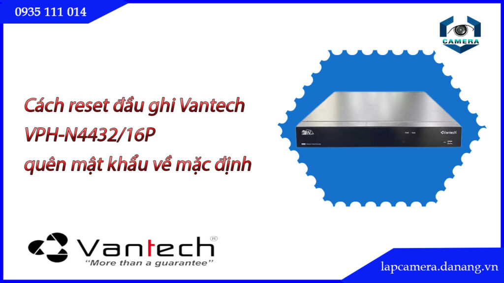 cach-reset-dau-ghi-vantech-vph-n4432-16p-quen-mat-khau-ve-mac-dinh.lapcamera.danang.vn-0