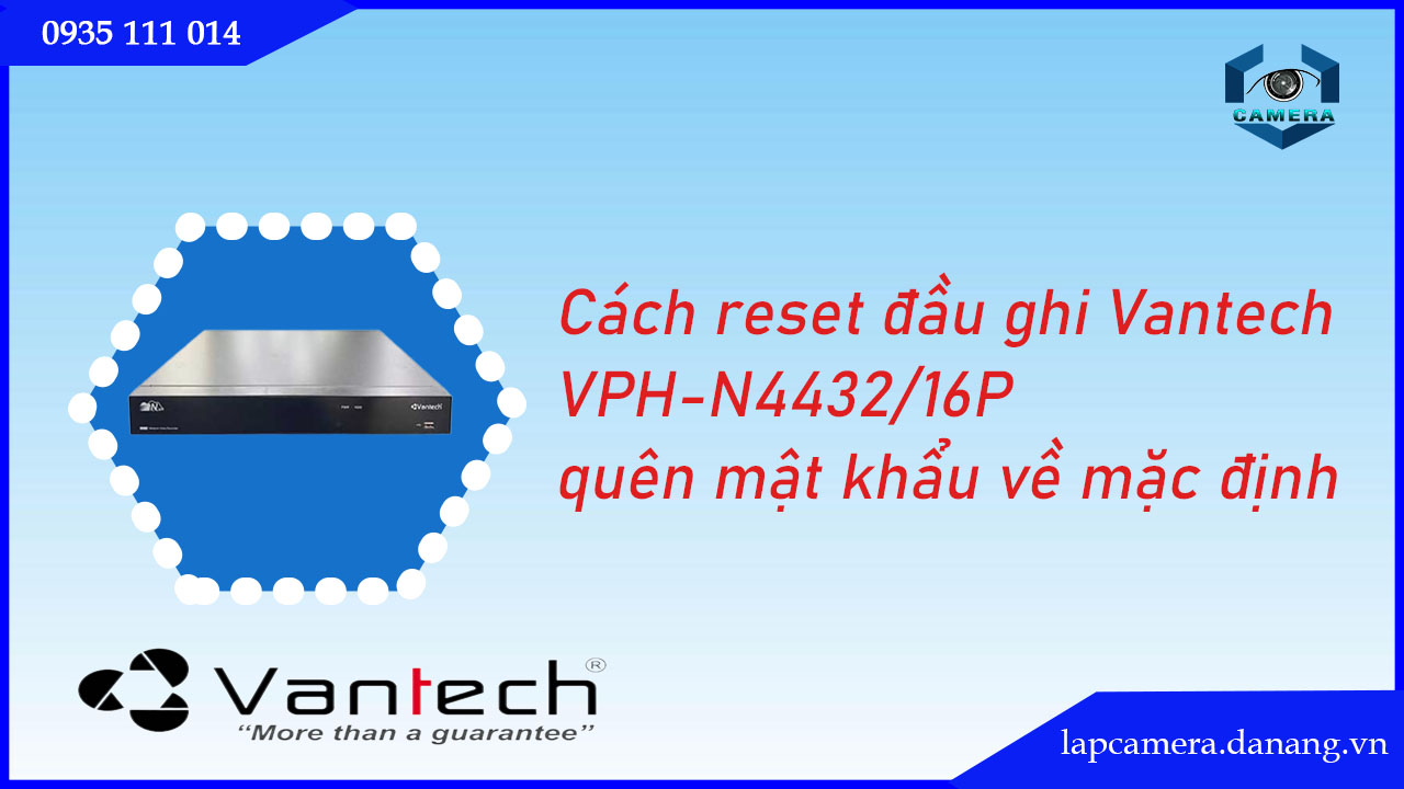 cach-reset-dau-ghi-vantech-vph-n4432-16p-quen-mat-khau-ve-mac-dinh.lapcamera.danang.vn-1