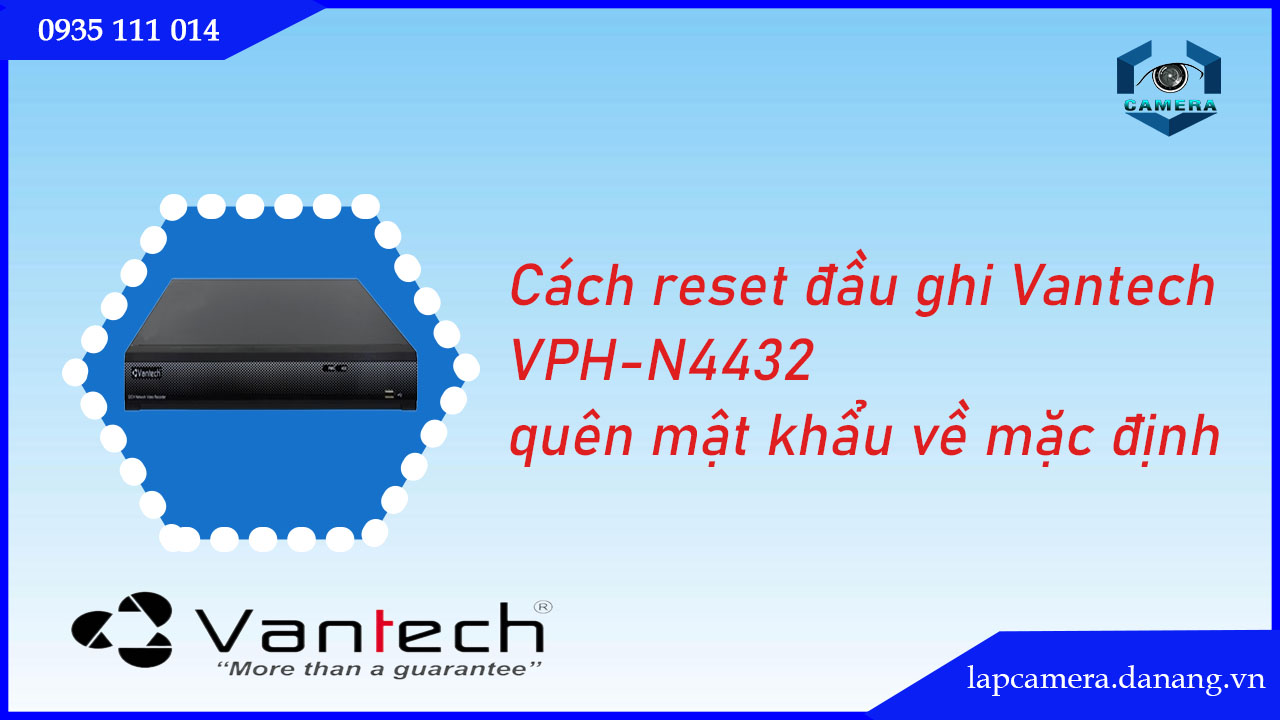 cach-reset-dau-ghi-vantech-vph-n4432-quen-mat-khau-ve-mac-dinh.lapcamera.danang.vn-1