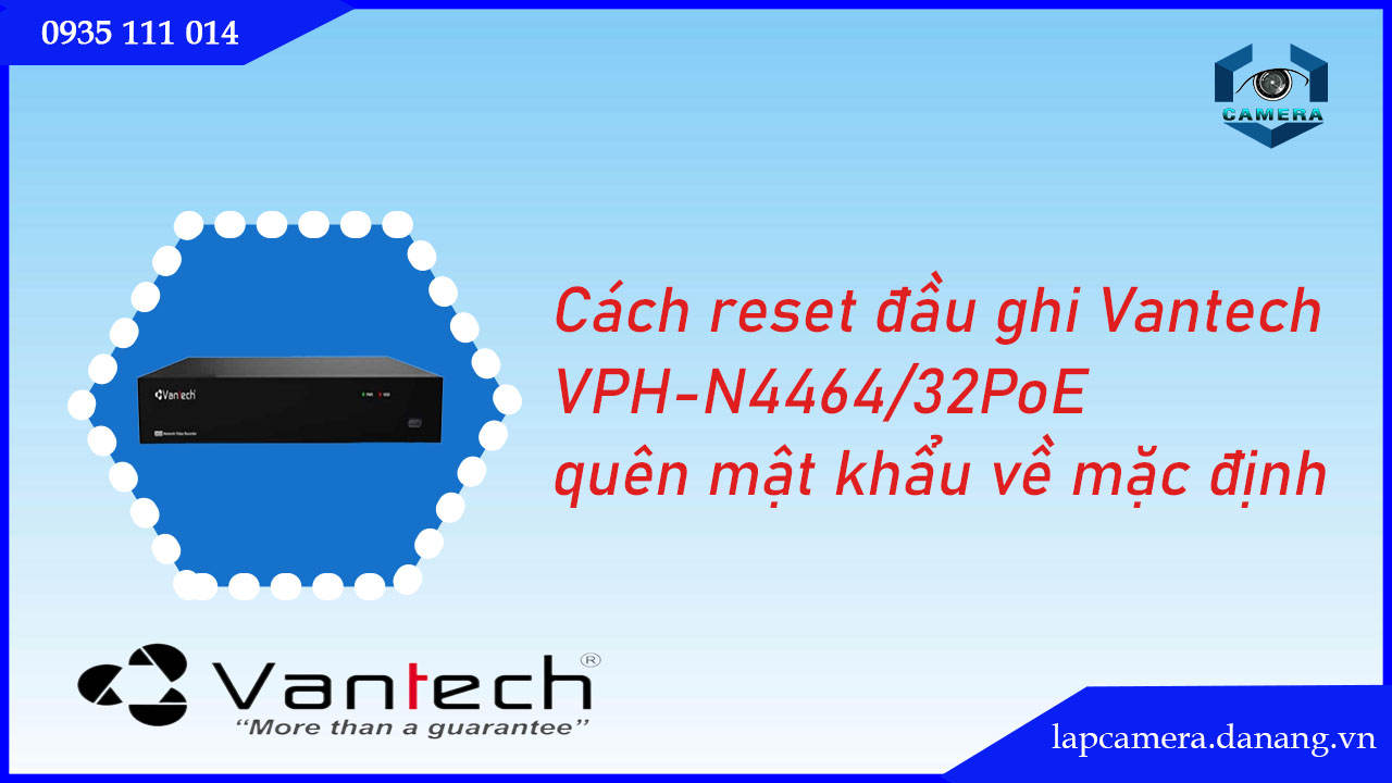 cach-reset-dau-ghi-vantech-vph-n4464-32poe-quen-mat-khau-ve-mac-dinh.lapcamera.danang.vn-1